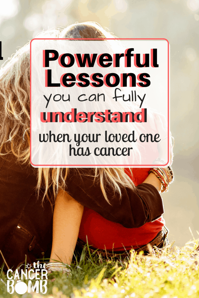 Lessons From Cancer Powerful Lessons You Can Fully Understand When Your Loved One Has Cancer.