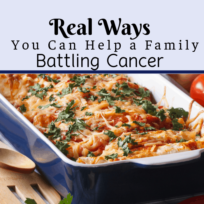 Real Ways You Can Help a Family Dealing With Cancer.