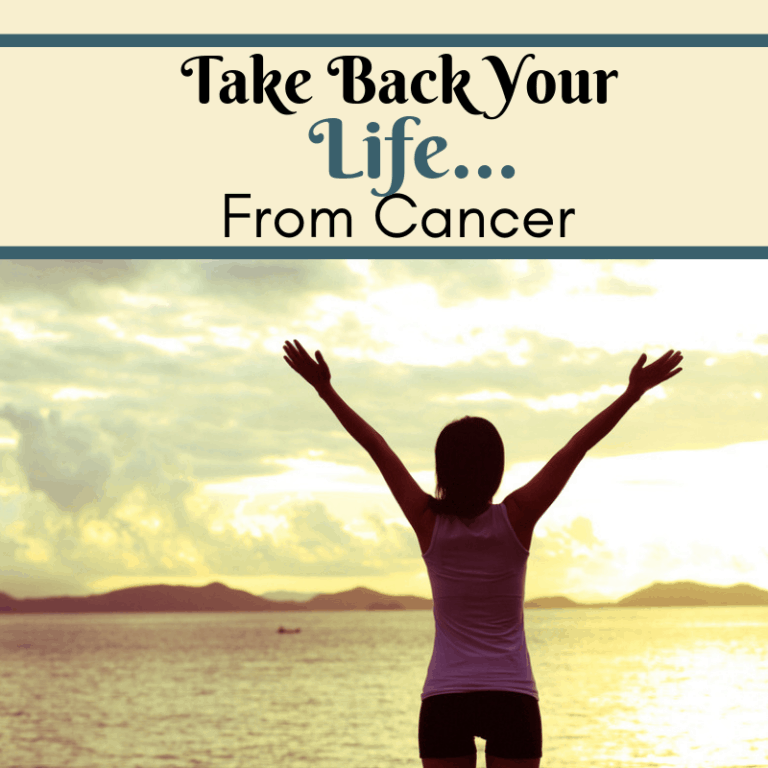 Take Back Your Life From Cancer.