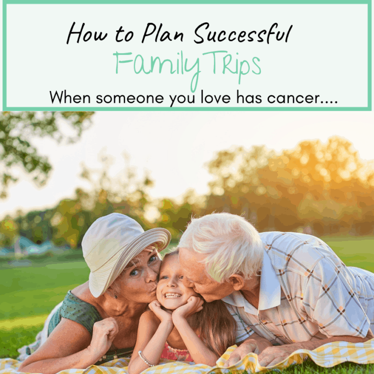 How to Plan Successful Family Trips for Cancer Patients.