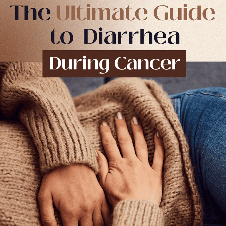 The Ultimate Guide to Diarrhea For Someone With Cancer.
