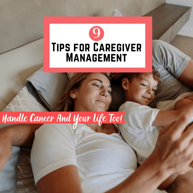 9 Tips for Caregiver Management:  Handle Cancer and Your Life Too.