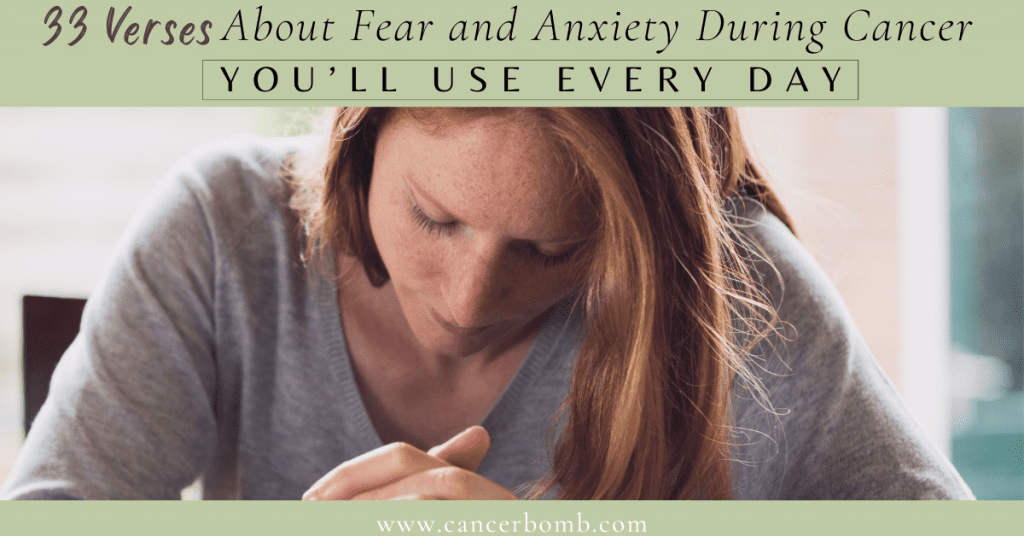 Woman with head bowed praying.  Text overlay says  33 verses about fear and anxiety during cancer you'll use every day.