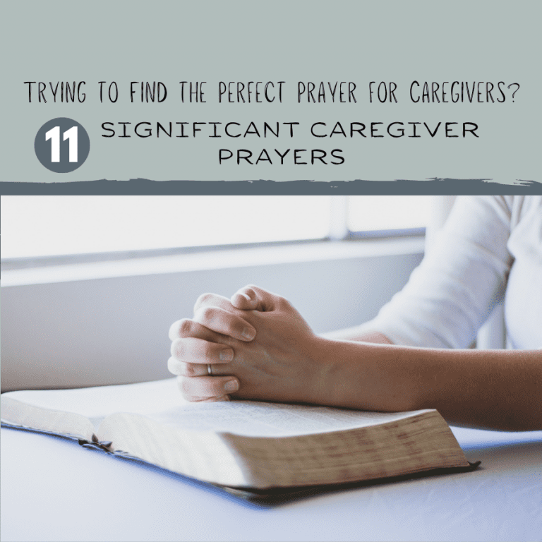 Trying to Find the Perfect Prayer for Caregivers?  11 Significant Caregiver Prayers.