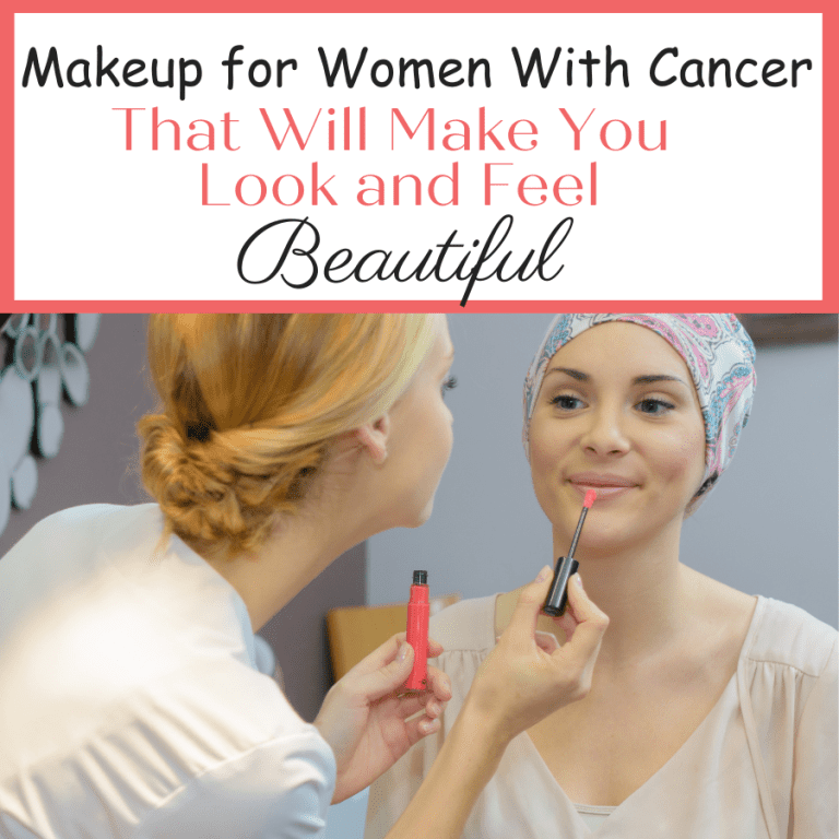 Makeup For Cancer Patients That Will Make You Look and Feel Beautiful.