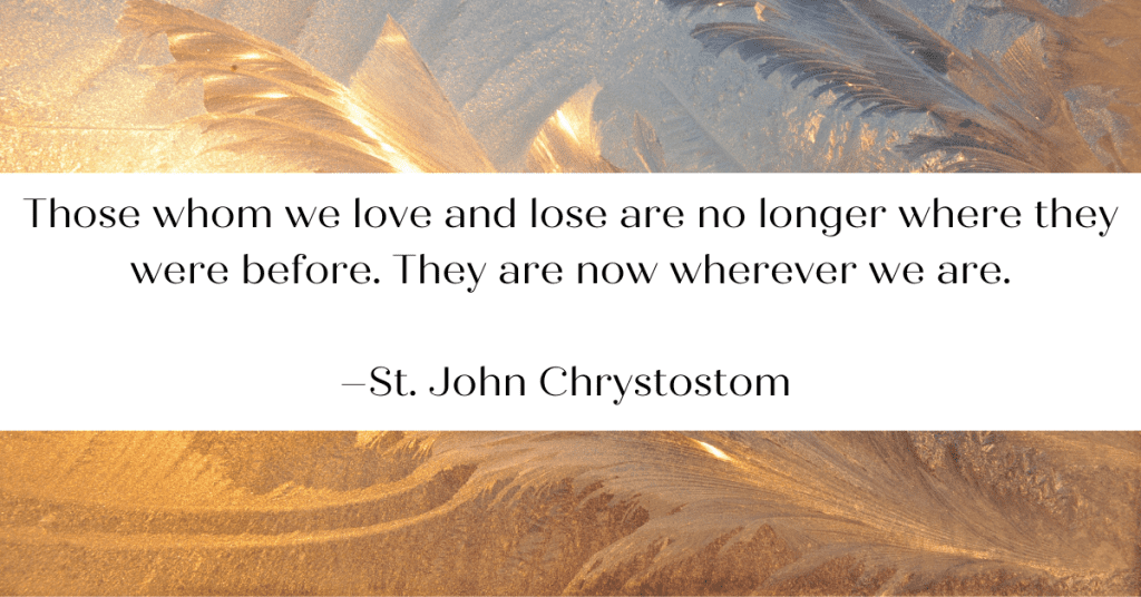 Floating feathers in the sunlight.  Texy overlay says Those whom we love and lose are no longer where they were before. They are now wherever we are.

–St. John Chrystostom 
