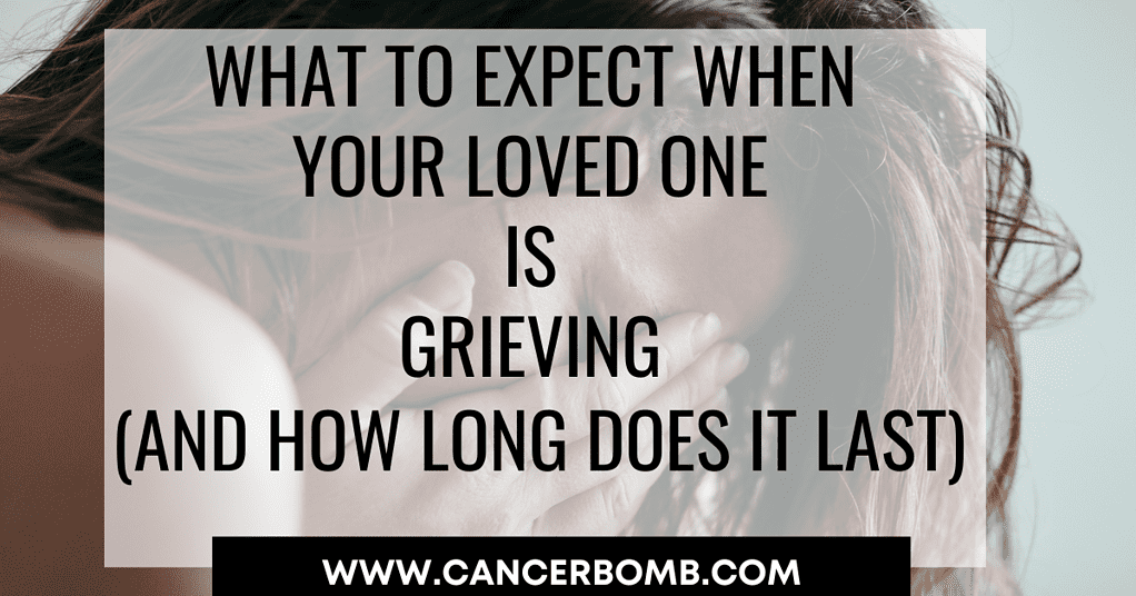 A woman crying.  Text says what to expect when your loved one is grieving and how long does it last?