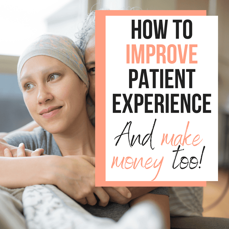 How to Improve Patient Experience and Make Money Too!